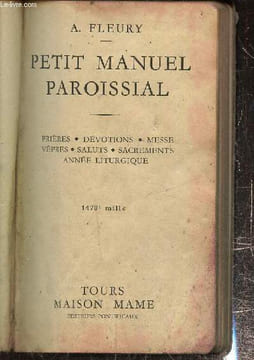 Petit manuel paroissial- Pirères, décotions, messe, vêpres, saluts, sacrements, anné liturgique. Fleury A.