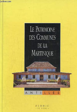 Le patrimoine des communes de la Martinique. Flohic Jean-Luc