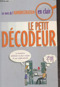 Le petit décodeur- Les mots de l'administration en clair. Anonyme