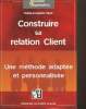 Construire sa relation Client- Une méthode adaptée et personnalisée. Nuel Marie Josèphe