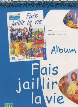 Album : Fais jaillir la vie, année bleue. Services diocésains de catéchèse de l'ouest