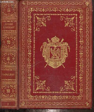 Histoire de Napoléon Bonaparte, Tome 1 : le capitaine canon aout 1769 a septembre 1795. Castelot André