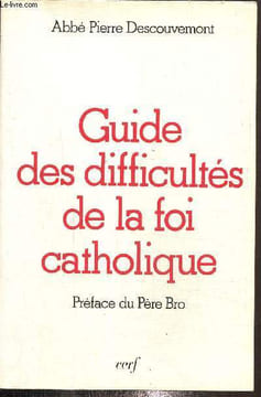 Guide des difficultés de la foi catholique. Descouvemont Pierre (Abbé)