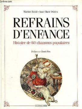Refreins d'enfance- Histoire de 60 chansons populaires. David Martine, Delrieu Anne-Marie
