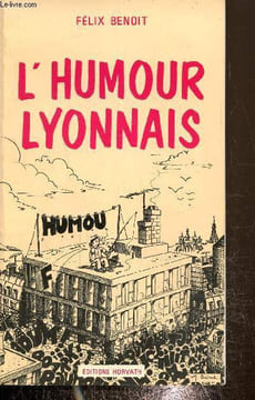 L'humour lyonnais. Benoit Félix