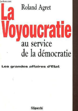 La voyoucratie au service de la démocratie, les grandes affaires d'Etat. Agret Roland