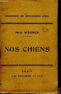 Nos chiens ,races ,dressage, élevage, hygiène, maladies, sicième édition