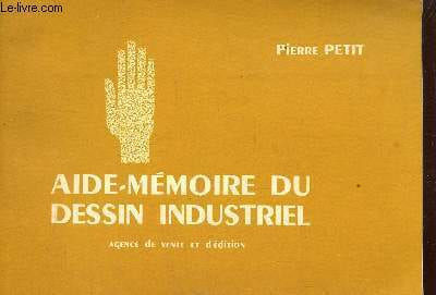 Aide mémoire du dessin industriel. Petit Pierre
