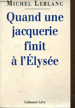 Quand une jacquerie finit à l'Elysée. Leblanc Michel
