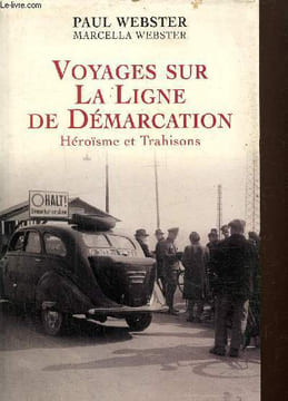Voyages sur la ligne de démarcation- Héroïsme et trahisons. Webster Paul, Webster Marcella
