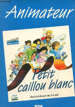 Animateur- Petit caillou blanc, éveil de la foi pour les 5-6 ans. Collectif