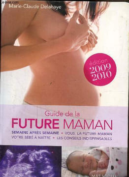 Le guide Marabout de la future maman, édition 2009-2010. Delahaye Marie-Claude