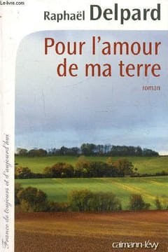 Pour l'amour de ma terre. Delpard Raphaël
