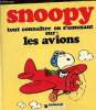 Snoopy tout connaitre en s'amusant sur les avions. Schulz M. Charles.