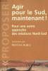 Agir pour le Sud maintenant ! Pour une autre approche des relations Nord-Sud. Aubry Martine