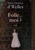 Folle...moi?. D'Welles Marie Christine