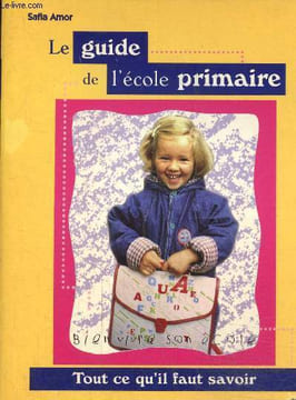 Le guide de l'école primaire- L'école des 7-11 ans. Amor Safia