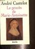 Le procès de Marie-Antoinette. Castelot André - Alain Decaux