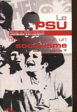 Le PSU des idées pour le socialisme du XXIe siècle?. Sauvageot Jacques