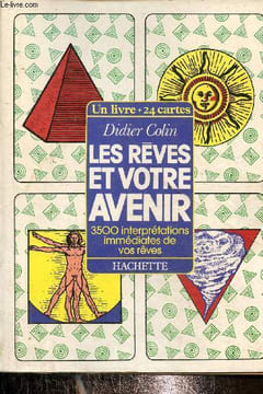 Les rêves et votre avenir- 3500 interprétations immédiates de vos rêves. Colin Didier
