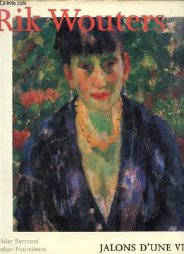 Rik Wouters-Jalons d'une vie. Bertrand Olivier- Hautekeete Stefaan