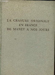 La gravure originale en France de Manet a nos jours