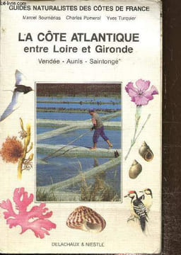 La côte atlantique, Entre Loire et Gironde, Vendée, Aunis-Saintonge. Guides naturalistes des côtes de France. Collectif