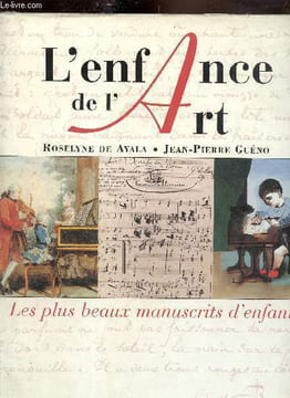 L'Enfance de l'Art- Les plus beaux manuscrits d'enfants. De Ayala Roselyne- Guéno Jean-Pierre