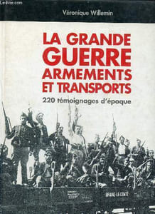 La grande guerre armements et transports -220 témoignages d'époque