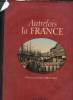 Autrefois la France- Photochromes 1889-1904. Walter Marc, Arqué Sabine