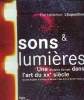 Sons & lumières- Une histoire du son dans l'art du XXe siècle- Exposition du 22 sept 2004 au 3 janv 2005. Collectif