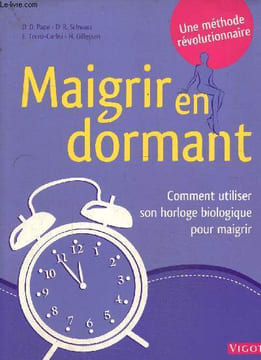 Maigrir en dormant - Comment utiliser son horloge biologique pour maigrir. Collectif