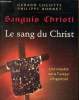 Sanguis christi- Le sang du christ- Une en quête sur la tunique d'Argenteuil. Lucotte Gerard, Bornet Philippe