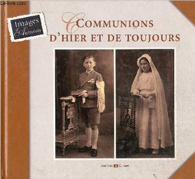 Communions d'Hier et de Toujours. Mergnac Marie-Odile