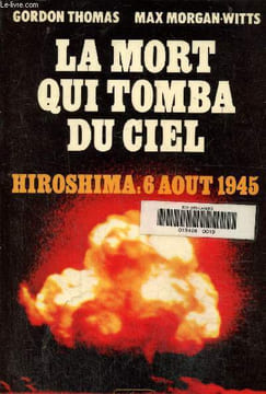La mort qui tomba du ciel- Hiroshima: 6 aout 1945. Thomas Gordon, Witts Max-Morgan