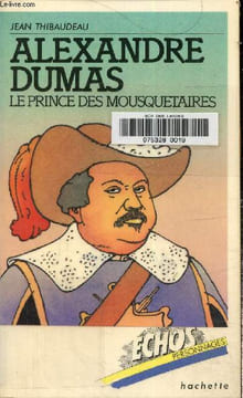 Alexandre Dumas, Le prince des mousquetaires (Collection Échos personnages). Thibaudeau Jean