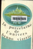 La porcelaine de l'univers - collection le temps d'un livre n&deg;24. Vizerie Bruno