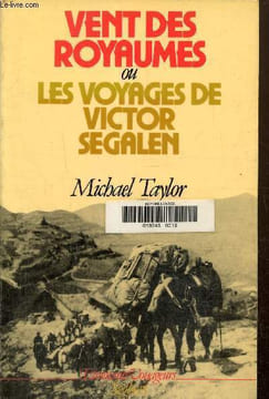 Vent des royaumes ou les voyages de Victor Segalen. Taylor Michael