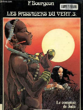 Les passagers du vent Tome 3: Le comptoir de Juda. Bourgeon F.