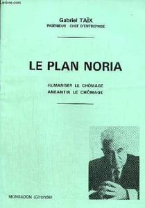 Le plan Noria. Humaniser le chômage. Anéantir le chômage