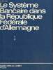 Le système bancaire dans le Républque fédérale d'Allemagne. Collectif