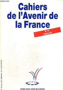 Cahiers de l'avenir de la France n°13 : fiscalité. Les enjeux de la politique fiscale- La réduction des dépenses- Les allègements fiscaux.