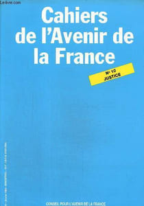 Cahiers de l'avenir de la France n°10, janvier 1986 : Justice.Quelles peines pour les délinquants- Comment lutter contre les pratiques dilatoires et accélérer le cours de la justice.