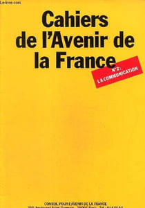 Cahiers de l'avenir de la France n°2: La communication.Le présent : le pouvoir de l'état s'étend et s'appesantit.L'avenir: La logique de la liberté...