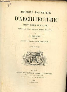 Histoire des styles d'architecture dans tous les pays depuis les temps anciens jusqu'à nos jours Tome 1 et 2