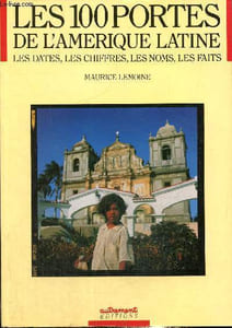 Les cent portes de l'amerique latine... Les dates, les chiffres, les noms, les faits