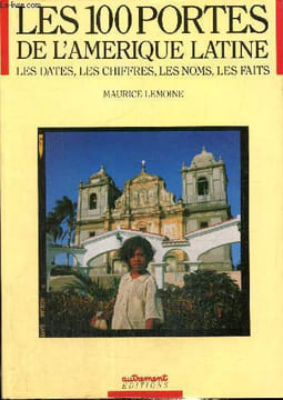 Les cent portes de l'amerique latine... Les dates, les chiffres, les noms, les faits. Lemoine Maurice