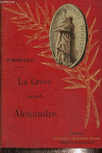 La Grèce avant Alexandre. Etude sur la Société Grecque du VIème au IVème siècle.
