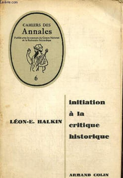 Cahier des annales n° 6:Initiation à la critique historique. Halkin Léon-E.