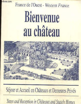 Bienvenue au château france de l'ouest. western France. Séjours et accueil en châteaux et demeures privés. Français-anglais.. Collectif